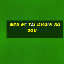 wed mở tài khoản BOGou