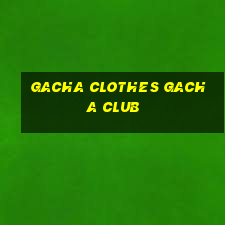 gacha clothes gacha club