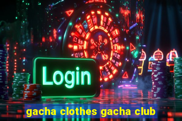 gacha clothes gacha club