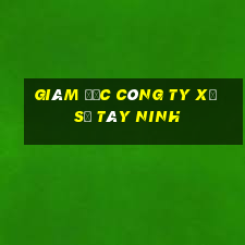 giám đốc công ty xổ số tây ninh