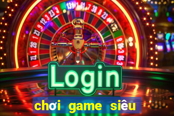 chơi game siêu anh hu ng