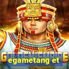 egametang et