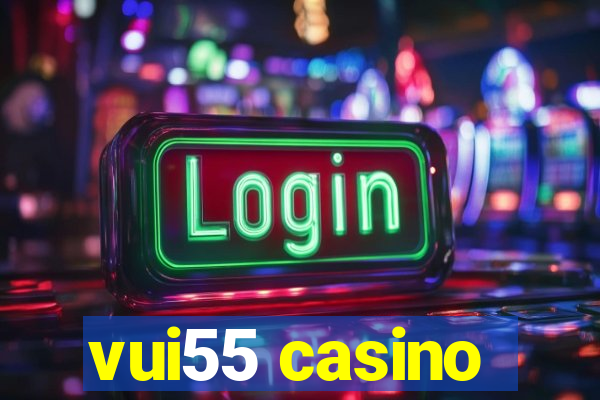 vui55 casino