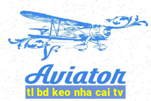 tl bd keo nha cai tv