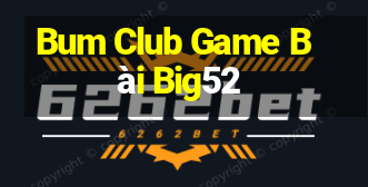 Bum Club Game Bài Big52