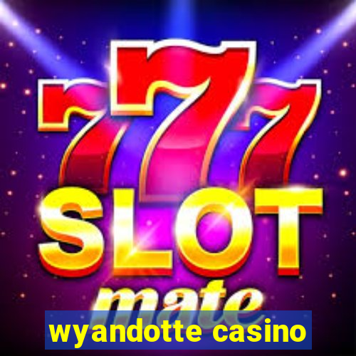 wyandotte casino