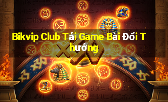 Bikvip Club Tải Game Bài Đổi Thưởng