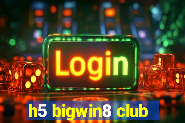 h5 bigwin8 club