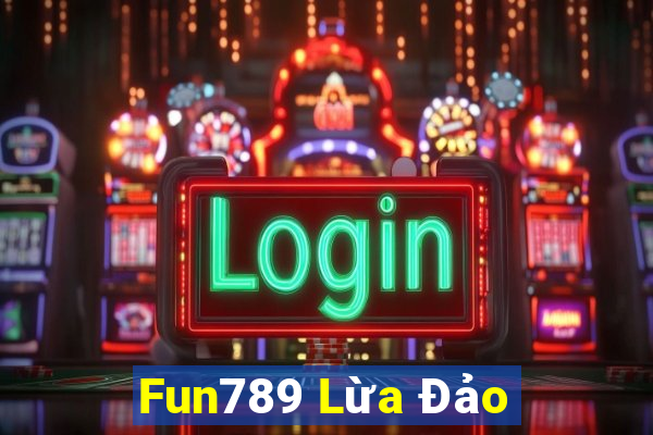 Fun789 Lừa Đảo