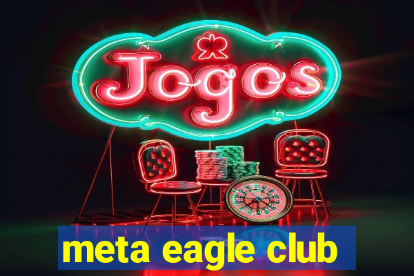 meta eagle club