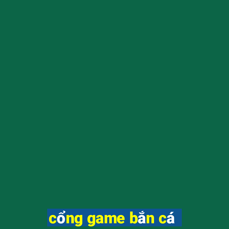 cổng game bắn cá