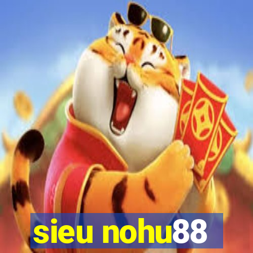 sieu nohu88