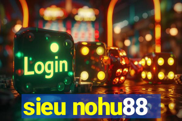 sieu nohu88