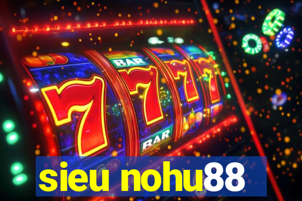 sieu nohu88