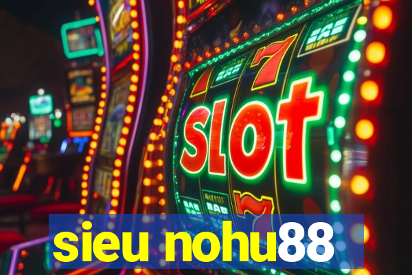 sieu nohu88