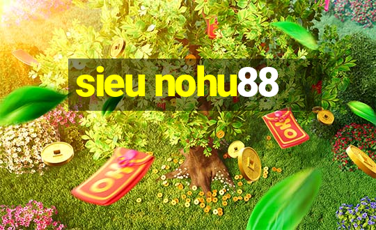 sieu nohu88