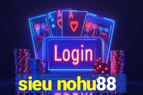 sieu nohu88