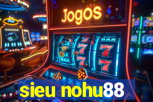 sieu nohu88