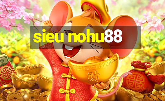 sieu nohu88