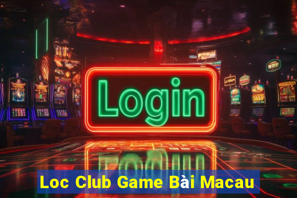 Loc Club Game Bài Macau