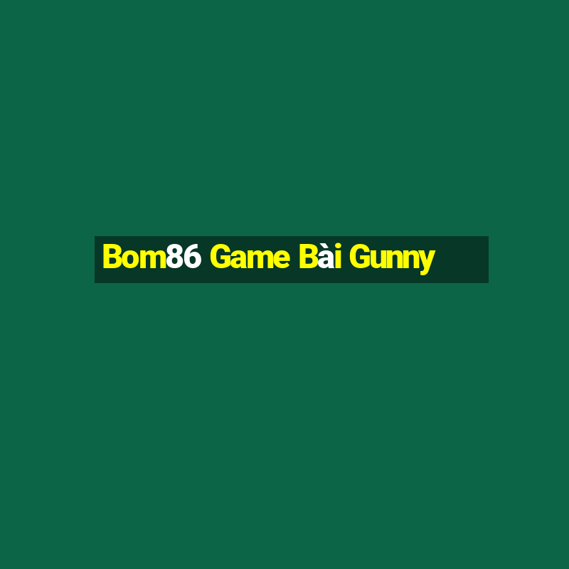 Bom86 Game Bài Gunny