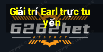 Giải trí Earl trực tuyến