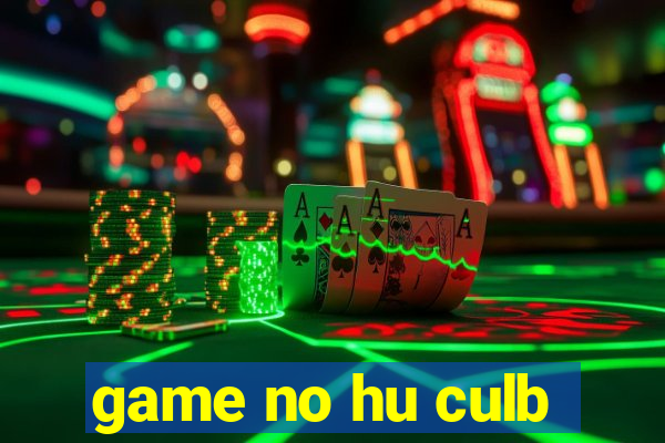 game no hu culb