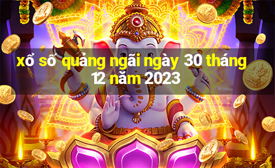 xổ số quảng ngãi ngày 30 tháng 12 năm 2023