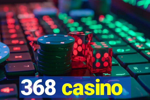 368 casino