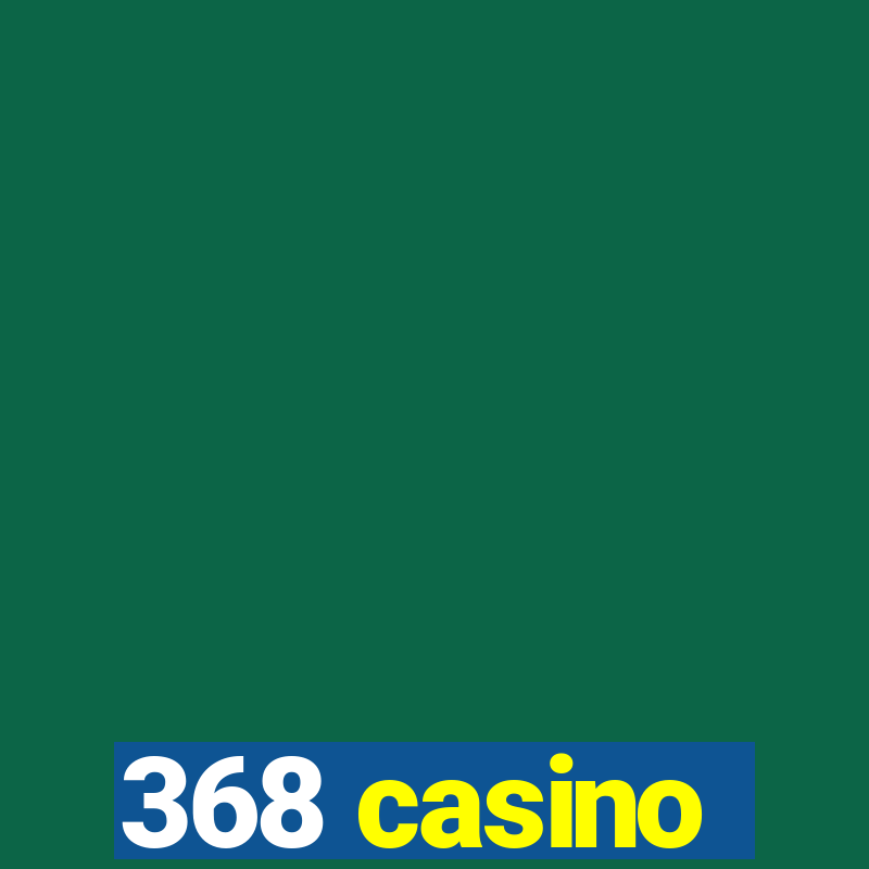 368 casino