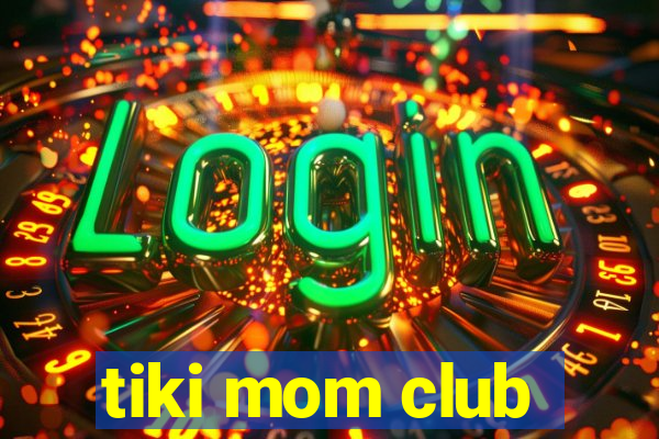 tiki mom club