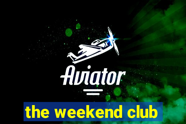 the weekend club