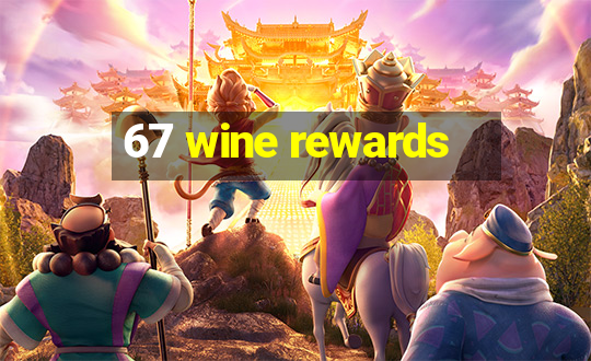 67 wine rewards