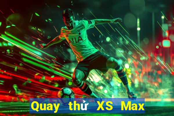 Quay thử XS Max 3D Thứ 2