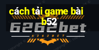 cách tải game bài b52