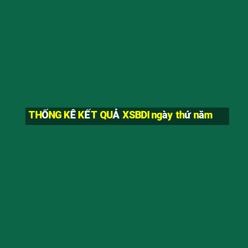 THỐNG KÊ KẾT QUẢ XSBDI ngày thứ năm