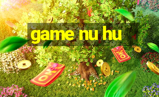 game nu hu