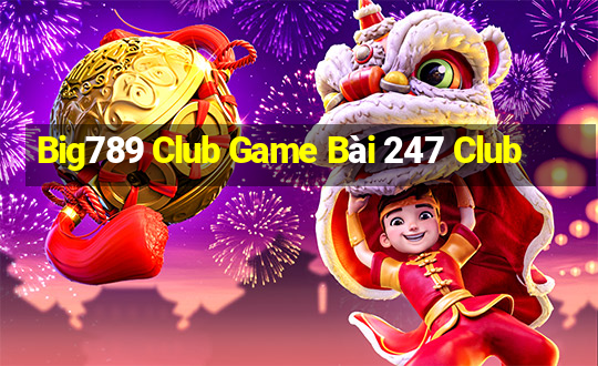 Big789 Club Game Bài 247 Club