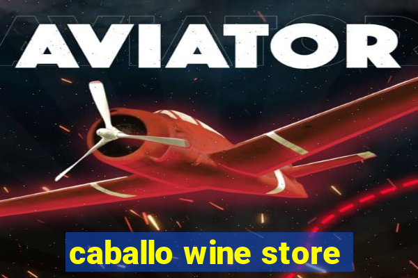 caballo wine store