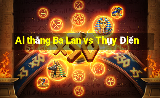 Ai thắng Ba Lan vs Thụy Điển