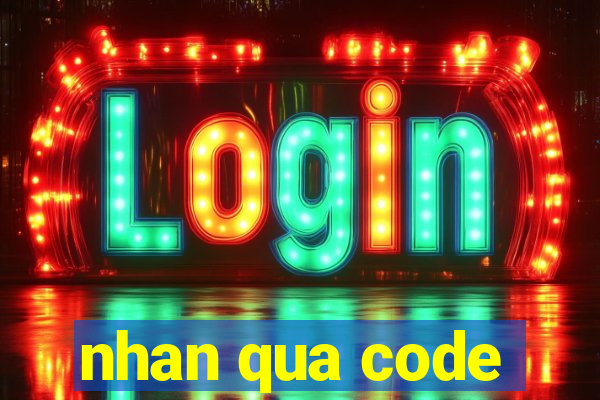 nhan qua code