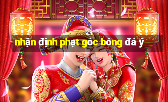 nhận định phạt góc bóng đá ý