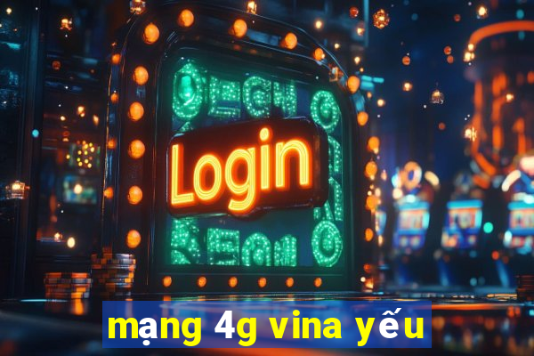 mạng 4g vina yếu