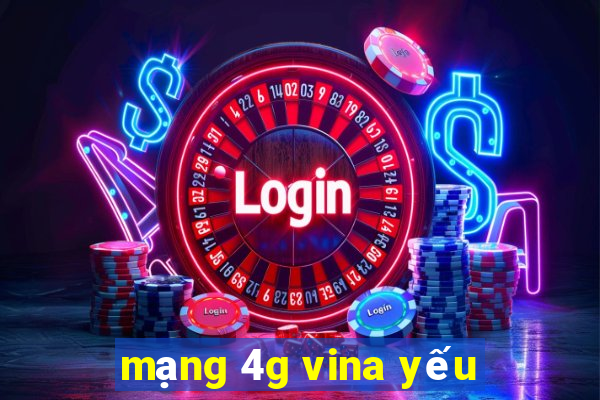 mạng 4g vina yếu