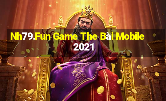 Nh79.Fun Game The Bài Mobile 2021