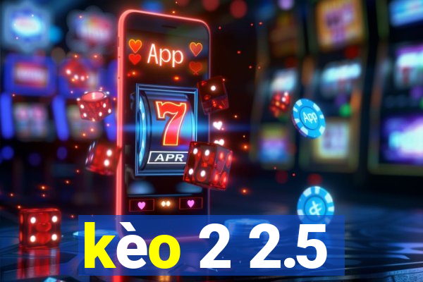 kèo 2 2.5