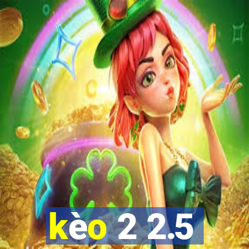 kèo 2 2.5