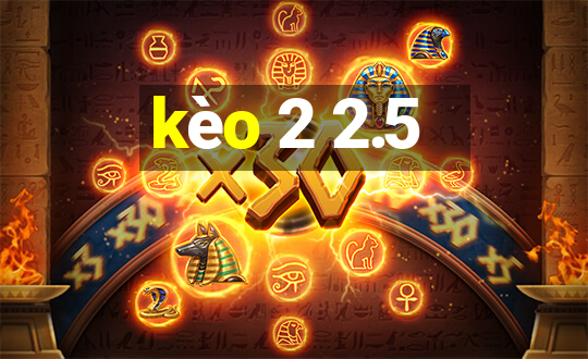 kèo 2 2.5