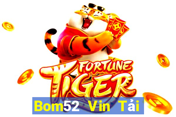 Bom52 Vin Tải Game Bài Đổi Thưởng