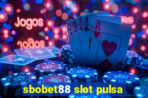 sbobet88 slot pulsa